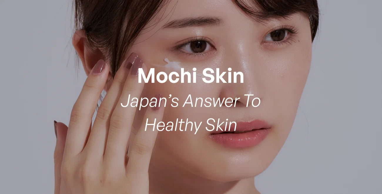 Mochi Skin: Japan’s Answer To Healthy Skin